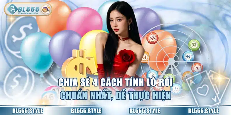Chia sẻ 4 cách tính lô rơi chuẩn nhất, dễ thực hiện