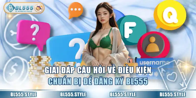 Giải đáp câu hỏi về điều kiện chuẩn bị để đăng ký BL555