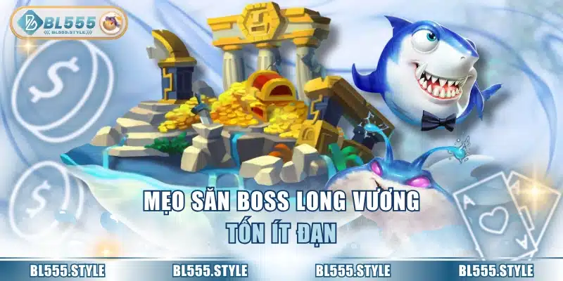 Mẹo săn boss long vương tốn ít đạn
